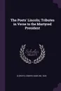 The Poets. Lincoln; Tributes in Verse to the Martyred President - Osborn Hamiline Oldroyd