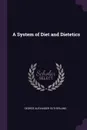 A System of Diet and Dietetics - George Alexander Sutherland