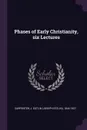 Phases of Early Christianity, six Lectures - J Estlin 1844-1927 Carpenter