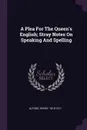 A Plea For The Queen.s English; Stray Notes On Speaking And Spelling - Alford Henry 1810-1871