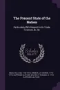 The Present State of the Nation. Particularly With Respect to its Trade, Finances, .c. .c - William Knox, George Grenville, Thomas Whately