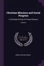 Christian Missions and Social Progress. A Sociological Study of Foreign Missions; Volume 3 - James Shepard Dennis