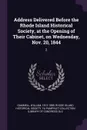 Address Delivered Before the Rhode Island Historical Society, at the Opening of Their Cabinet, on Wednesday, Nov. 20, 1844. 2 - William Gammell, YA Pamphlet Collection DLC