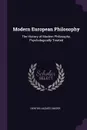 Modern European Philosophy. The History of Modern Philosophy, Psychologically Treated - Denton Jaques Snider