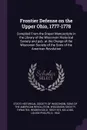 Frontier Defense on the Upper Ohio, 1777-1778. Compiled From the Draper Manuscripts in the Library of the Wisconsin Historical Society and pub. at the Charge of the Wisconsin Society of the Sons of the American Revolution - Reuben Gol Thwaites