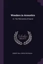 Wonders in Acoustics. Or, The Phenomena of Sound - Robert Ball, Rodolphe Radau