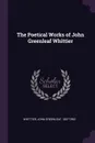 The Poetical Works of John Greenleaf Whittier - John Greenleaf Whittier