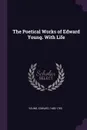 The Poetical Works of Edward Young. With Life - Edward Young