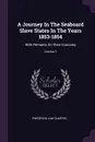 A Journey In The Seaboard Slave States In The Years 1853-1854. With Remarks On Their Economy; Volume 1 - Frederick Law Olmsted
