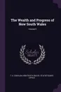The Wealth and Progress of New South Wales; Volume 9 - T A. Coghlan