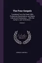 The Four Gospels. Translated From the Greek, With Preliminary Dissertations, and Notes Critical and Explanatory ... With the Author.s Last Corrections ..; Volume 1 - George Campbell
