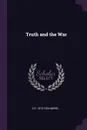 Truth and the War - E D. 1873-1924 Morel