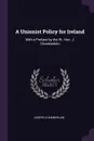 A Unionist Policy for Ireland. With a Preface by the Rt. Hon. J. Chamberlain - Joseph Chamberlain
