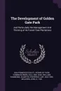 The Development of Golden Gate Park. And Particularly the Management And Thinning of its Forest Tree Plantations - Wm Ham. Hall, Frederick Law Olmsted