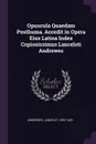 Opuscula Quaedam Posthuma. Accedit in Opera Eius Latina Index Copiosissimus Lanceloti Andrewes - Lancelot Andrewes