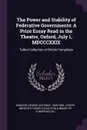 The Power and Stability of Federative Governments. A Prize Essay Read in the Theatre, Oxford, July 1, MDCCCXXIX: Talbot Collection of British Pamphlets - George Anthony Denison, Joseph Meredith Toner Collection DLC