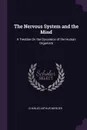 The Nervous System and the Mind. A Treatise On the Dynamics of the Human Organism - Charles Arthur Mercier