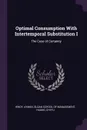 Optimal Consumption With Intertemporal Substitution I. The Case of Certainty - Ayman Hindy, Chi-fu Huang