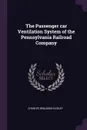 The Passenger car Ventilation System of the Pennsylvania Railroad Company - Charles Benjamin Dudley