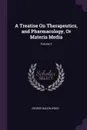 A Treatise On Therapeutics, and Pharmacology, Or Materia Media; Volume 2 - George Bacon Wood