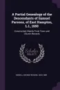 A Partial Genealogy of the Descendants of Samuel Parsons, of East Hampton, L.I., 1650. Constructed, Mainly From Town and Church Records - George Rogers Howell