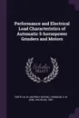 Performance and Electrical Load Characteristics of Automatic 5-horsepower Grinders and Motors - M W. Forth, E W. 1887- Lehmann