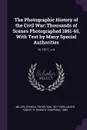 The Photographic History of the Civil War. Thousands of Scenes Photographed 1861-65, With Text by Many Special Authorities: Yr.1911, v.4 - Francis Trevelyan Miller, Robert S. 1880- Lanier