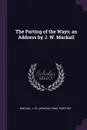 The Parting of the Ways; an Address by J. W. Mackail - J W. 1859-1945 Mackail