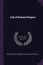Life of Richard Wagner - Carl Friedrich Glasenapp, William Ashton Ellis