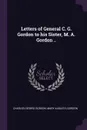 Letters of General C. G. Gordon to his Sister, M. A. Gordon .. - Charles George Gordon, Mary Augusta Gordon