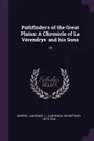 Pathfinders of the Great Plains. A Chronicle of La Verendrye and his Sons: 19 - Lawrence J. 1873-1946 Burpee