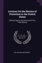 Lectures On the History of Protection in the United States. Delivered Before the International Free-Trade Alliance - William Graham Sumner