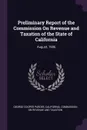 Preliminary Report of the Commission On Revenue and Taxation of the State of California. August, 1906 - George Cooper Pardee