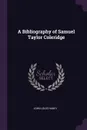 A Bibliography of Samuel Taylor Coleridge - John Louis Haney