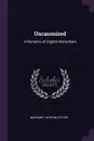 Uncanonized. A Romance of English Monachism - Margaret Horton Potter