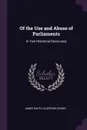 Of the Use and Abuse of Parliaments. In Two Historical Discourses - James Ralph, Algernon Sidney