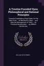 A Treatise Founded Upon Philosophical and Rational Principles. Towards Establishing Fixed Rules, for the Best Form ... of Merchant.s Ships ... and Also the Management of Them ... by Practical Seamanship; ... by William Hutchinson, - William Hutchinson