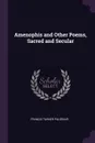 Amenophis and Other Poems, Sacred and Secular - Francis Turner Palgrave