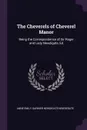 The Cheverels of Cheverel Manor. Being the Correspondence of Sir Roger and Lady Newdigate, Ed - Anne Emily Garnier Newdigate-Newdegate