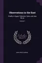 Observations in the East. Chiefly in Egypt, Palestine, Syria, and Asia Minor; Volume 1 - John Price Durbin