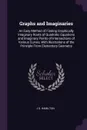 Graphs and Imaginaries. An Easy Method of Finding Graphically Imaginary Roots of Quadratic Equations and Imaginary Points of Intersections of Various Curves, With Illustrations of the Principle From Elementary Geometry - J G. Hamilton