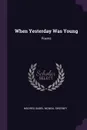 When Yesterday Was Young. Poems - Mildred Isabel McNeal Sweeney