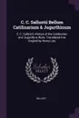 C. C. Sallustii Bellum Catilinarium . Jugurthinum. C. C. Sallust.s History of the Catilinarian and Jugurthine Wars. Translated Into English by Henry Lee, - Sallust