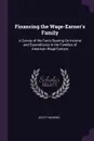 Financing the Wage-Earner.s Family. A Survey of the Facts Bearing On Income and Expenditures in the Families of American Wage-Earners - Scott Nearing