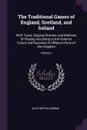 The Traditional Games of England, Scotland, and Ireland. With Tunes, Singing-Rhymes, and Methods of Playing According to the Variants Extant and Recorded in Different Parts of the Kingdom; Volume 2 - Alice Bertha Gomme