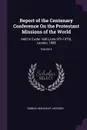 Report of the Centenary Conference On the Protestant Missions of the World. Held in Exeter Hall (June 9Th-19Th), London, 1888; Volume 2 - Samuel Macauley Jackson