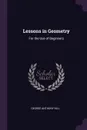 Lessons in Geometry. For the Use of Beginners - George Anthony Hill
