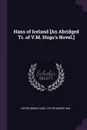 Hans of Iceland .An Abridged Tr. of V.M. Hugo.s Novel.. - Victor Marie Hugo, Victor Marie Han