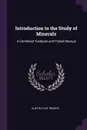 Introduction to the Study of Minerals. A Combined Textbook and Pocket Manual - Austin Flint Rogers