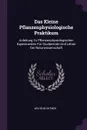 Das Kleine Pflanzenphysiologische Praktikum. Anleitung Zu Pflanzenphysiologischen Experimenten Fur Studierende Und Lehrer Der Naturwissenschaft - Wilhelm Detmer